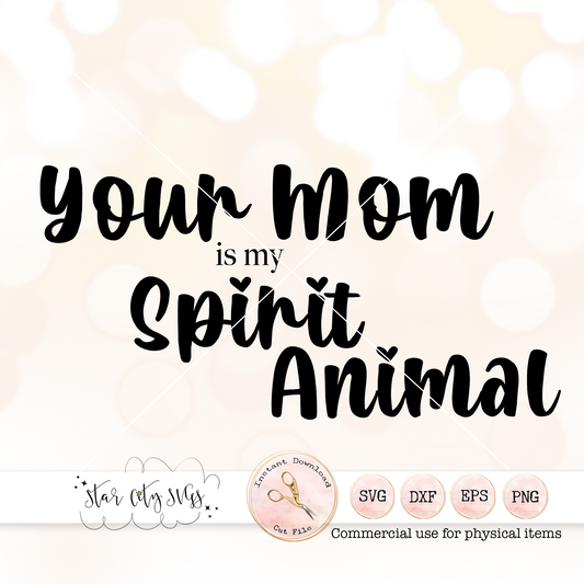 Your Mom is my Spirit Animal SVG