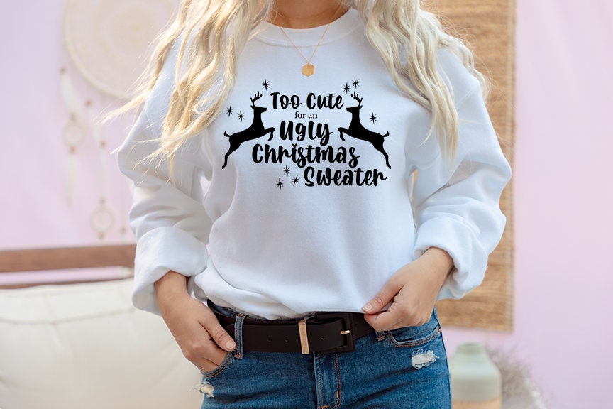 Too Cute for an Ugly Christmas Sweater SVG