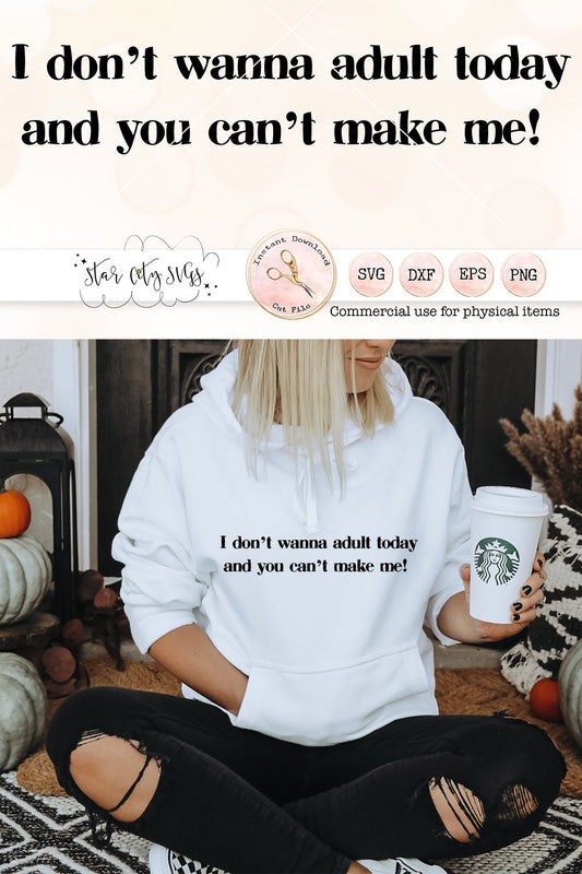 I don't wanna Adult Today and you can't Make Me SVG
