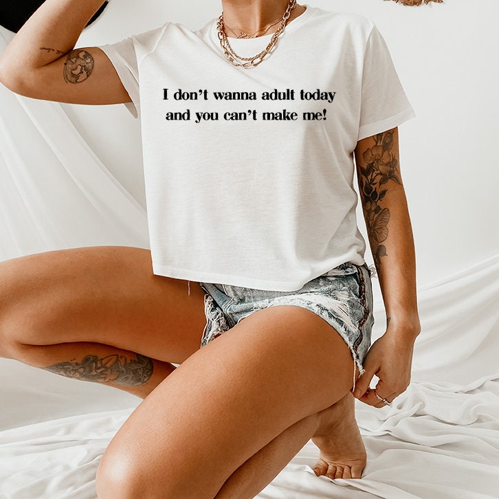 I don't wanna Adult Today and you can't Make Me SVG
