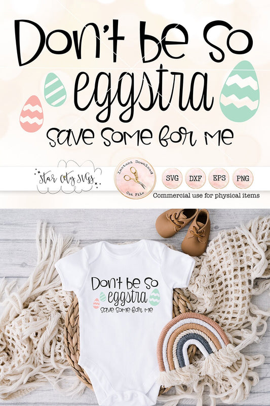 Funny Easter SVG - Don’t be so Eggstra Save some for me