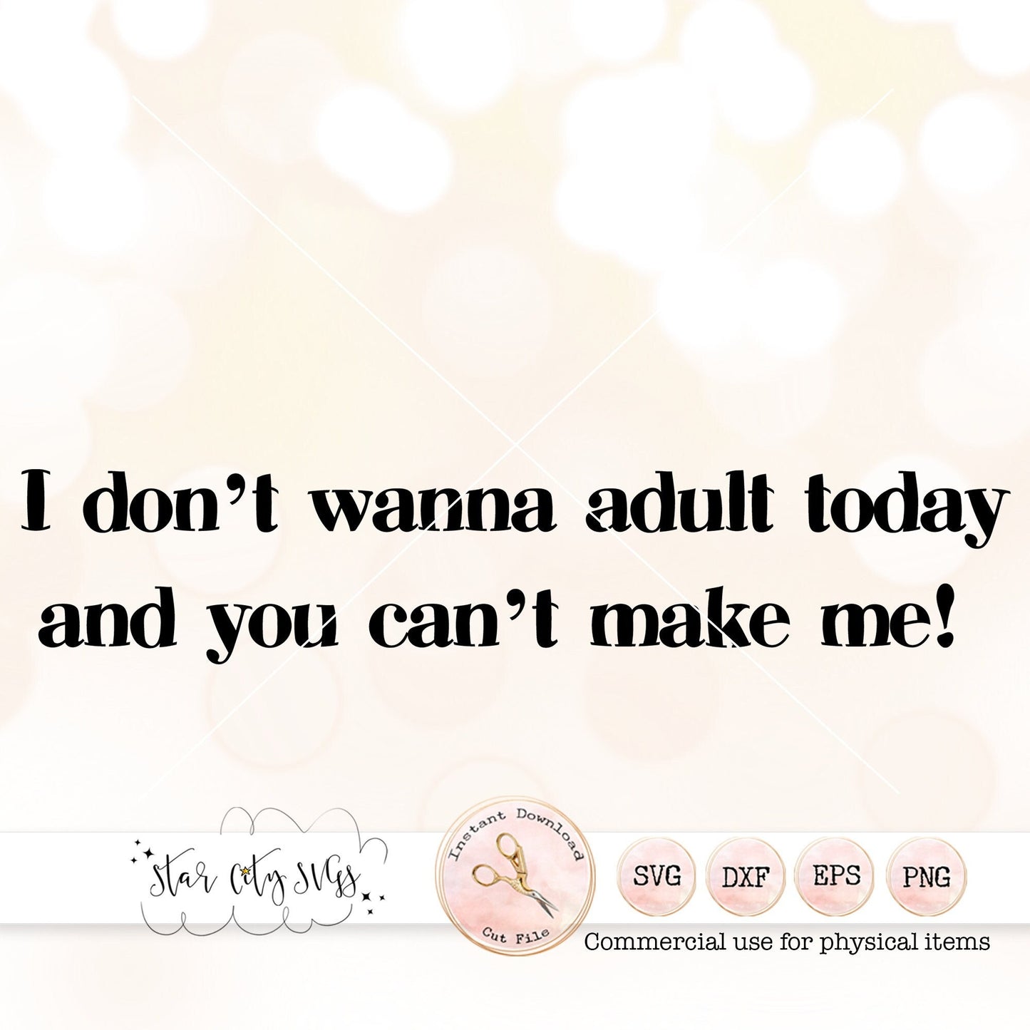 I don't wanna Adult Today and you can't Make Me SVG