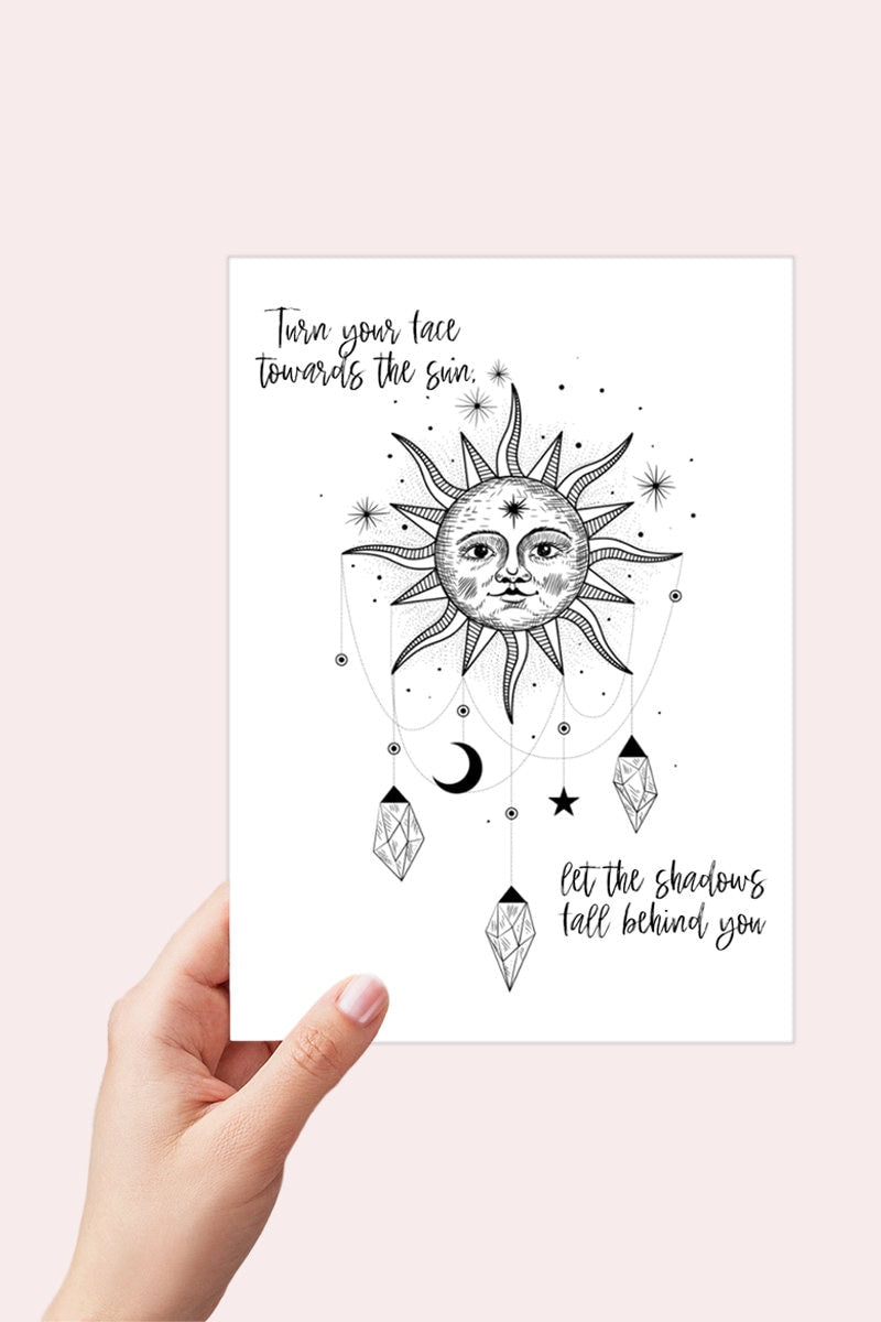 Celestial Encouragement Printable Card - Turn your Face Towards the Sun Let the Shadows Fall Behind you