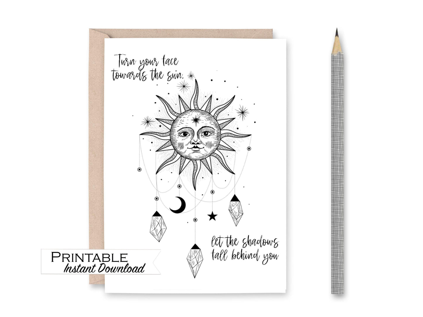 Celestial Encouragement Printable Card - Turn your Face Towards the Sun Let the Shadows Fall Behind you