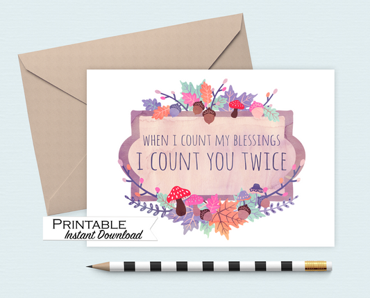 Thanksgiving Card, When I Count my Blessings I Count you Twice, Printable Card